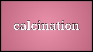 Calcination Meaning [upl. by Nyad96]