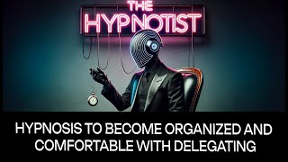 Hypnosis to Become Organized and Comfortable with Delegating [upl. by Llennoc331]