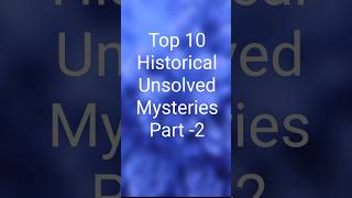 Top 10 Historical Unsolved Mysteries Part 2 hitory mysteries facts yourubeshorts shorts [upl. by Infield813]