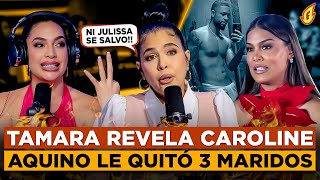 TAMARA MARTÍNEZ REVELA CAROLINE AQUINO LE QUITÓ 3 MARIDOS “NI JULISSA SE LE SALVÓ” [upl. by Atiuqaj31]