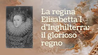 La regina Elisabetta I dInghilterra il glorioso regno [upl. by Ogdan936]