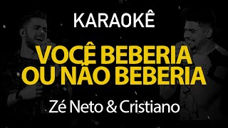 Você Beberia Ou Não Beberia Zé Neto e Cristiano  Karaokê Version [upl. by Novikoff]