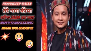 TERA NAAM BY PAWANDEEP RAJAN HIMESH RESHAMMIYA INDIA IDOL 12 SUPER SONG 2024 [upl. by Azriel790]