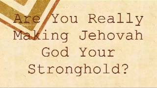 Are You REALLY Making Jehovah God YOUR Stronghold [upl. by Aisanat959]