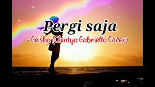 Pergi saja  Geisha Chintya Gabriella CoverVideoamplirikVINZIEvinziechanel286 [upl. by Mellicent]