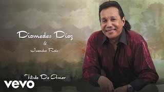 Diomedes Díaz Juancho Rois  Titulo de AmorCover Audio [upl. by Karoly102]