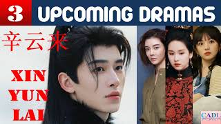 辛云来 Xin Yun Lai  THREE upcoming dramas  Xin Yunlai Drama List  CADL [upl. by Mera]