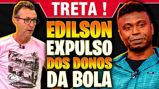 POR ISSO que EDÃLSON foi EXPULSO DOS DONOS DA BOLA [upl. by Calesta666]