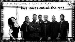 Linkin Park VS Amy Winehouse  Love Leaves Out All The Rest MASHUP [upl. by Airad81]