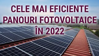 CELE MAI EFICIENTE PANOURI FOTOVOLTAICE 2022 [upl. by Claudy779]