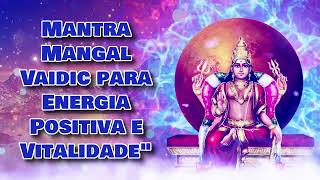 Mantra Mangal Vaidic para Energia Positiva e Vitalidadequot [upl. by Adroj]