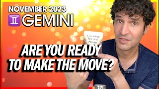 Gemini November 2023 Are You Ready to Make the Move [upl. by Ingram]