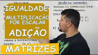 🔴 MATRIZES IGUALDADE MULTIPLICAÇÃO POR ESCALAR ADIÇÃO E SUBTRAÇÃO [upl. by Eirret172]