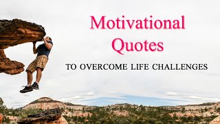 Motivational Quotes to Overcome Life Challenges [upl. by Kirtley650]