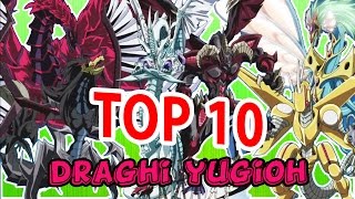 TOP 10 DRAGHI PIÙ BELLI DI YUGIOH [upl. by Refotsirhc825]