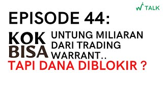 WITALK EP44  Untung Miliaran di Warrant tapi Dana di Blokir  Kok Bisa [upl. by Ecnerewal442]