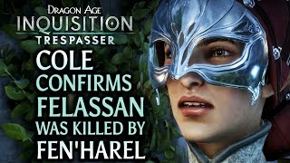 Dragon Age Inquisition  Trespasser DLC  Cole confirms that Felassan was killed by FenHarel [upl. by Palmira256]