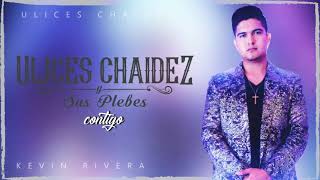 Ulices Chaidez  Contigo estreno 2019 [upl. by Eivi]