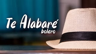 Te Alabaré  ft Tony Abelardo Bolero [upl. by Aneertak627]