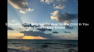 3 Beautiful Soul With Sat Siri Akal for the Child In You by Satkirin Kaur Khalsa [upl. by Valora]