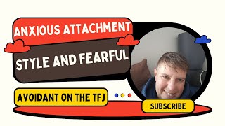 Anxious Attachment Style and Fearful Avoidant on the TFJ [upl. by Noxas]