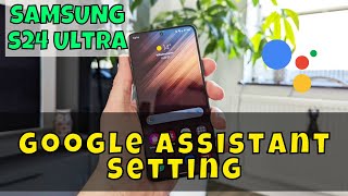 Google Assistant Setting Samsung Galaxy S24 Ultra  How to use Google assistant options [upl. by Ahsiliw643]