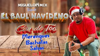 EL BAUL NAVIDEÑO VOL 3 MIX MERENGUE BACHATA SALSA CON TO BAILALO MEZCLAO CON EL MIGUELON MIX [upl. by Ben918]