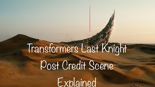 Transformer Last Knight Post credit scene Explained [upl. by Samy]