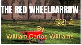 The Red Wheelbarrow by William Carlos WilliamsSummary in Hindi [upl. by Tessie]