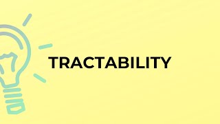 What is the meaning of the word TRACTABILITY [upl. by Aneehsak]