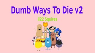 Dumb Ways To Die V2 ii22 Squires NEW VERSION [upl. by Kimura233]