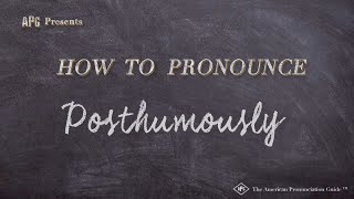 How to Pronounce Posthumously [upl. by Franzen]