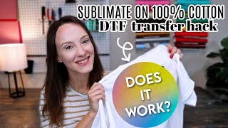 Sublimate On 100 Cotton  DTF Transfer Hack Does It Work [upl. by Bailie]