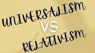 Universalism Vs Relativism [upl. by Levina646]