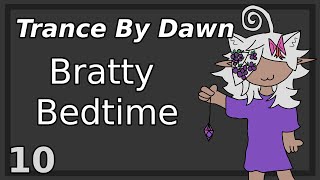 Bratty Bedtime  Trance by Dawn 10  Read Description [upl. by Amadas]