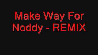 Make Way For Noddy  REMIX [upl. by Pace]