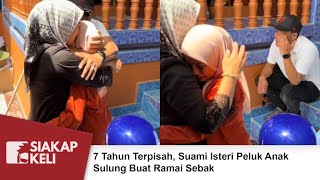 7 Tahun Terpisah Suami Isteri Peluk Anak Sulung Buat Ramai Sebak [upl. by Bleier]