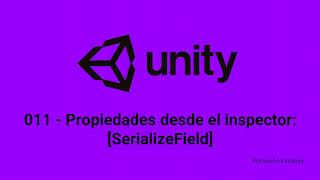 Unity 011  Propiedades desde el inspector SerializeField [upl. by Oirretna]