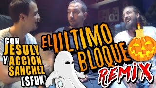 EL ÚLTIMO BLOQUE quotREMIXquot  Con JESULY y ACCIÓN SÁNCHEZ Especial Halloween [upl. by Dnomal]