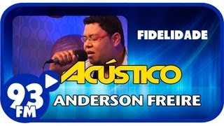 Anderson Freire  FIDELIDADE  Acústico 93  AO VIVO  Julho de 2013 [upl. by Dilisio]