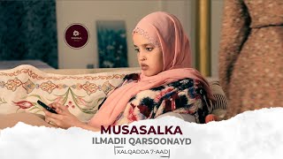 MUSASALKA ILMADII QARSOONAYD � XALQADDA 7AAD [upl. by Dolores]