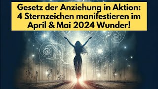 Gesetz der Anziehung in Aktion 4 Sternzeichen manifestieren im April amp Mai 2024 Wunder horoskop [upl. by Akihdar]