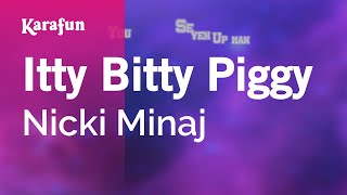 Itty Bitty Piggy  Nicki Minaj  Karaoke Version  KaraFun [upl. by Kaplan210]