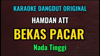 BEKAS PACAR  Hamdan ATT  Karaoke Dangdut Original  Nada Tinggi [upl. by Taryn]