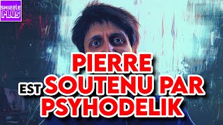 PIERRE EST SOUTENU PAR PSYHODELIK [upl. by Assyral]