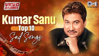 Kumar Sanu Top 10 Sad Songs Playlist  Kumar Sanu Hit Songs Collection  Sadabahar Gaane [upl. by Delbert]