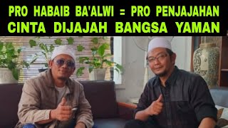 Pro Habaib Baalwi  Pro Penjajahan  Cinta Dijajah Bangsa Yaman di NKRI [upl. by Calica365]