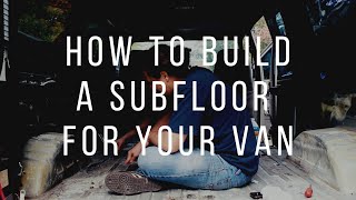 Adding the Subfloor in my Ford E150 Van Build [upl. by Amre]