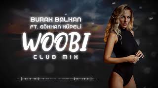 Burak Balkan ft Gökhan Küpeli  Woobi  Club Mix  2019 [upl. by Cleodel132]