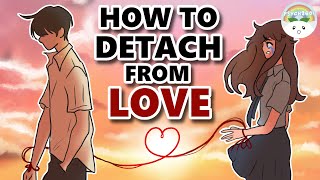 How To Detach Yourself From Someone You Love [upl. by Lorain576]